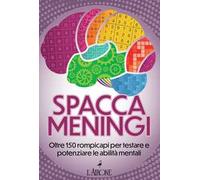 Spaccameningi. Oltre 150 rompicapi per testare e potenziare le abilità mentali