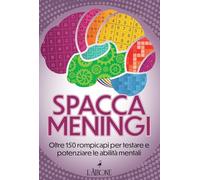 Spaccameningi. Oltre 150 rompicapi per testare e potenziare le abilità mentali