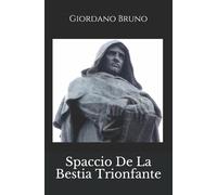 Spaccio De La Bestia Trionfante di Giordano Bruno, 2019, Indipendently Publish