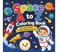 Space A to Z Coloring Book: A Fun Outer Space Alphabet Adventure for Kids