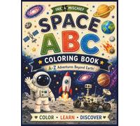 Space ABC Coloring Book: An A-Z Space Coloring Adventure with Planets, Stars, Astronauts, Rockets, and Fun Facts for Kids Ages 4-8: A-Z Adventures Beyond Earth