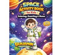 Space Activity Book for Kids Ages 3-5: Fun Coloring, Counting, Tracing and Mazes with Benjamin the Explorer: A Fun Preschool Workbook with Early ... Motor Skills, and Space-Themed Adventures