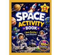 Space Activity Book for Kids Ages 6-8: 100+ Brain-Boosting Space Adventures with Mazes, Word Search, Crosswords, Sudoku, Coloring, Quizzes, Logic Games & Fun Facts