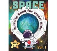 Space Activity Book for Smart Kids Ages 6-10 - Vol. 1: Fun and Educational Space Activities with Coloring, Mazes, Word Searches, and More.