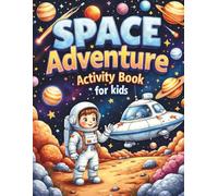 Space Adventure Activity Book for Kids Ages 4-8: A Fun Astronaut Adventure Workbook with Coloring Pages, Mazes, Sudoku, Counting, Word Search, Spot the Difference, and More