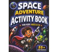 Space Adventure Activity Book for Kids Ages 8-12: Complete 10 Space Missions with 55+ Fun Puzzles and Earn Your Cosmic Explorer Certificate