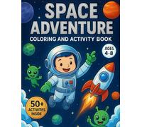 Space Adventure Coloring and Activity Book Ages 4 to 8: Fun Coloring, Puzzles & Activities for Curious Kids Who Love Space