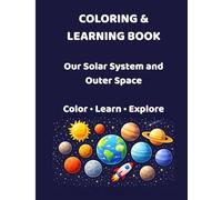 Space Adventure Coloring and Learning Book: Our Solar System, Space Wonders, and Fun Facts for Curious Kids Ages 3 and Up