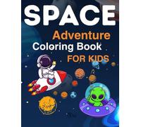 SPACE ADVENTURE: COLORING BOOK FOR KIDS ;AGES 4-8 ;PLANET AND SPACE.ASTRONAUTS