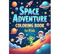 Space Adventure Coloring Book for Kids: Fun Astronaut, Rocket, and Alien Coloring Pages for Young Explorers