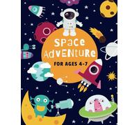 Space Adventure For Ages 4-7: A Fun-Filled Space Themed Activity Book with Mazes, Connect the Dots, Spot the Differences, Tracing, Coloring, and ... Logic, Motor Skills, and Number Learning!