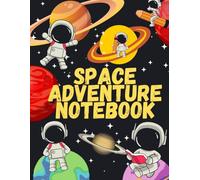 SPACE ADVENTURE NOTEBOOK: Cute Galaxy Themed Notebook for Kids and Students