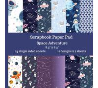Space Adventure Scrapbook Paper Pad: 24 Single Sided Sheets of Decorative Paper for Junk Journals, Scrapbooking, Decoupage and Paper Crafts 8.5" x 8.5"