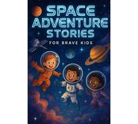 Space Adventure Stories for Brave Kids: Blast into Space Adventure Stories of Courage, Wonder & Brave Quests! (Perfect for Young Explorers & Dreamers)