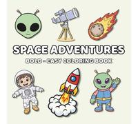 Space Adventures: Bold and Easy Coloring Book for Adults and Kids Featuring Aliens, Spaceships, Astronauts, Rockets, And Many More for Relaxation and Stress Relief