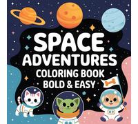 Space Adventures Coloring Book Bold & Easy: A Stress-Relieving Coloring Book for Adults & Kids Featuring 40 Unique Designs of Adorable Animals, ... Coloring Pages for Relaxation, Creativity.