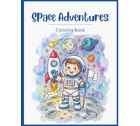 Space Adventures Coloring Book - Entertaining Coloring Pages with Astronauts, Rockets, Planets and Aliens for Kids (Ages 4-8)