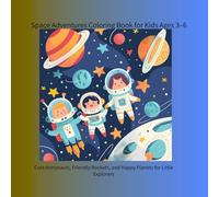 Space Adventures Coloring Book for Kids Ages 3-6: Cute Astronauts, Friendly Rockets, and Happy Planets for Little Explorers