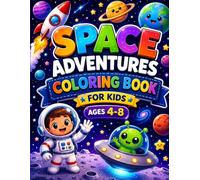 Space Adventures Coloring Book for Kids Ages 4-8: 50 Fun & Easy Space Coloring Pages with Astronauts, Rockets, Planets, Aliens, Satellites & More: ... Designs | Perfect for Boys & Girls Ages 4-8