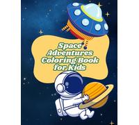 Space Adventures Coloring Book for Kids: Fun and Easy Coloring Pages with Astronauts, Rockets, Planets, Aliens and Galactic Scenes