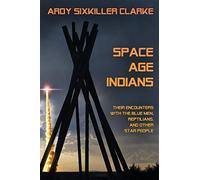 Space age indians: their encounters with the blue men, reptilians, and oth...