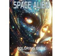 Space Alien Coloring Book for Adults and Teens: Immerse in Extraterrestrial Worlds with Over 50 Unique Pages of Galaxy Art, Tailored for Creative Girls and Boys