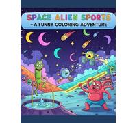 Space Alien Sports - A Funny Coloring Adventure: Silly Cosmic Creatures Competing in Track and Field Fun for Kids Ages 5-7