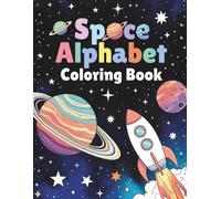 Space Alphabet Coloring Book: Blast Off with Astronauts, Planets & Rockets A to Z - Large Print STEM Learning Fun for Ages 4-9