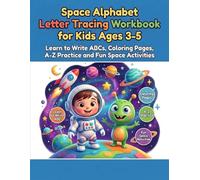 Space Alphabet Letter Tracing Workbook for Kids Ages 3-5: Learn to Write ABCs, Coloring Pages, A-Z Practice and Fun Space Activities