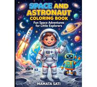 Space and Astronaut Coloring Book for Kids Ages 4-10: Fun Space Adventures with Astronauts, Rockets, Planets, Stars, the Moon and More