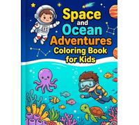 Space and Ocean Adventures Coloring Book for Kids: 60 Fun Coloring Pages with Rockets, Planets, Sea Animals and Ocean Life | Ages 4-8