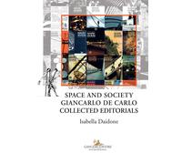 Space and society. Giancarlo De Carlo collected editorials - Daidone Isabella