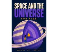 Space and the Universe for Kids: A Fun STEM Guide to Planets, Stars, Black Holes, and How We Explore Them, for Ages 8 to 12