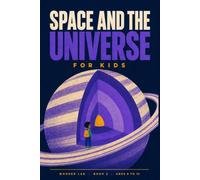 Space and the Universe for Kids: A Fun STEM Guide to Planets, Stars, Black Holes, and How We Explore Them, for Ages 8 to 12