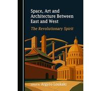 Space, Art and Architecture Between East and West: The Revolutionary Spirit