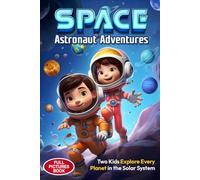 Space Astronaut Adventures: Two Kids Explore Every Planet in the Solar System: A Fun Space Science Adventure Packed with Shocking Facts for Curious Kids
