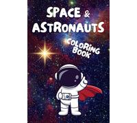 Space & Astronauts Coloring Book: 40+ Fun & Educational Outer Space Adventures for Kids Ages 3-8