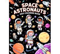 Space Astronauts Kids Coloring Book: Blast Off into the Galaxy! 38 Pages to Color for Cosmos Lovers Who Dream of Stars, Rockets and Planets