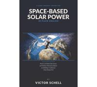 Space-Based Solar Power in Plain English: Orbital Solar Arrays and Wireless Microwave Beams are Building a Continuous Clean Energy Grid in Space