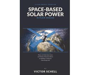 Space-Based Solar Power in Plain English: Orbital Solar Arrays and Wireless Microwave Beams are Building a Continuous Clean Energy Grid in Space