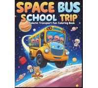 Space Bus School Trip - Galactic Transport Fun Coloring Book: A Wacky Space Adventure Coloring Book for Kids Ages 4-8