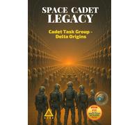 Space Cadet Legacy - Cadet Task Group - Delta Origins: When Integrity Becomes the Mission