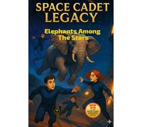 Space Cadet Legacy: Elephants Among The Stars: A Phasegate Adventure Begins