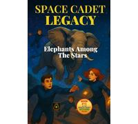 Space Cadet Legacy: Elephants Among The Stars: A Phasegate Adventure Begins