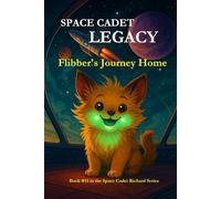 Space Cadet Legacy - Flibber’s Journey Home: A Secret Mission. A Gentle Creature. A Cure the Galaxy Desperately Needs.