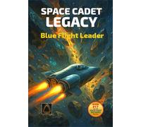 Space Cadet Legacy: The Blue Leader: The Flight of Captain Darby Volkmann