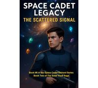 Space Cadet Legacy - The Scattered Signal: Book Two of the Solar Vault Saga