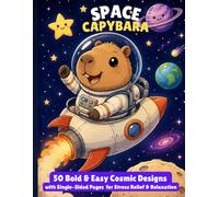Space Capybara: Bold and Easy Cosmic Designs with Single-Sided Pages for Stress Relief and Relaxation