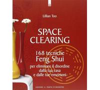 Space clearing. 168 tecniche di feng shui per eliminare il disordine dalla...