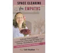 Space Clearing For Empaths: Activate Your Empath Corner in 5 Days and Reclaim Your Energy, Boundaries, and Peace